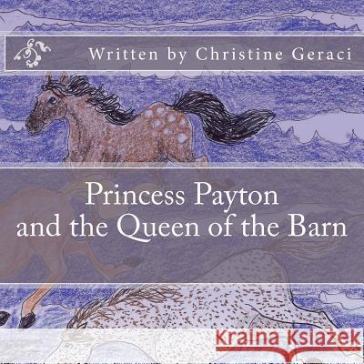 Princess Payton and the Queen of the Barn Christine M. Geraci 9781468090185 Createspace