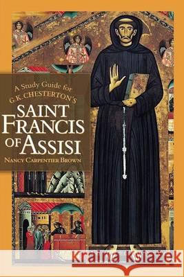 A Study Guide for G.K. Chesterton's Saint Francis of Assisi Nancy Carpentier Brown Rose Decaen 9781468090444 Createspace