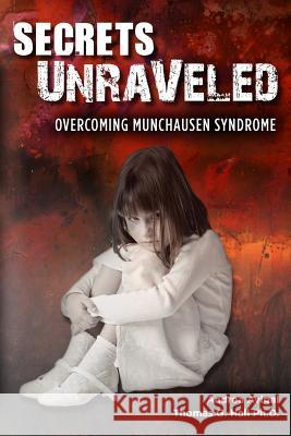 Secrets Unraveled: Overcoming Munchausen Syndrome Thomas G. Hal Andrea Avigal 9781468094800