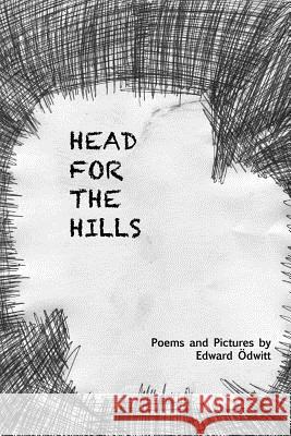 Head For The Hills Odwitt, Edward 9781468098877 Createspace