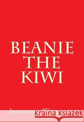 Beanie the Kiwi Jennifer Williams 9781468099188