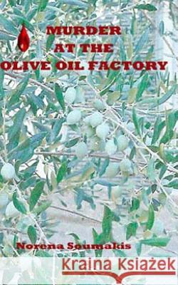 Murder at the Olive Oil Factory Norena Soumakis 9781468100358 Createspace