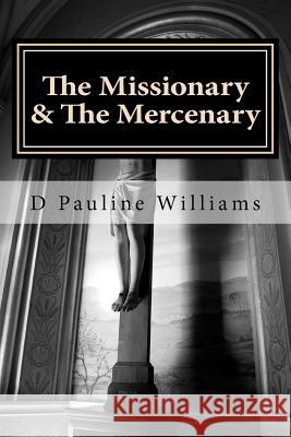 The Missionary & The Mercenary Williams, D. Pauline 9781468100525