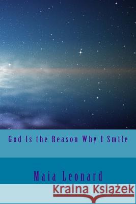 God Is the reason Why I Smile Leonard, Maia 9781468100648 Createspace Independent Publishing Platform
