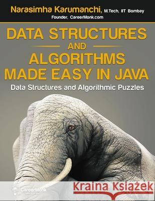 Data Structures and Algorithms Made Easy in Java: Data Structure and Algorithmic Puzzles, Second Edition Narasimha Karumanchi 9781468101270 Createspace