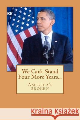 We Can't Stand Four More Years... Michela Hawkins 9781468102192 Createspace