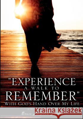 Experience A Walk To Remember: With God's Hand Over My Life McClain, Bianca 9781468103434