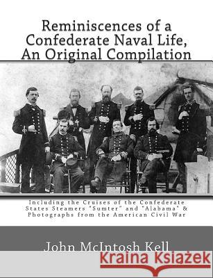 Reminiscences of a Confederate Naval Life, An Original Compilation: Including the Cruises of the Confederate States Steamers 