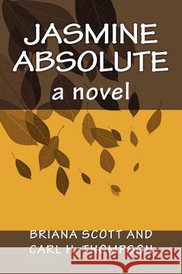 Jasmine Absolute Carl H. Thompson Briana Scott 9781468103953 Createspace