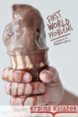 First World Problems: 101 Reasons Why The Terrorists Hate Us Nesvig, Ben 9781468104622 Createspace