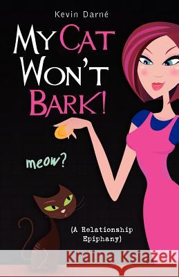 My Cat Won't Bark! (A Relationship Epiphany) Darné, Kevin 9781468104721 Createspace