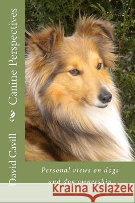 Canine Perspectives: Personal views Cavill, David 9781468104783 Createspace