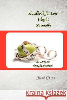 Handbook for Lose Weight Naturally Jose Cruz 9781468105339 Createspace