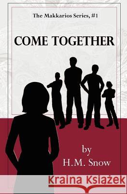 Makkarios: Come Together H. M. Snow 9781468107371 Createspace