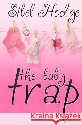 The Baby Trap Sibel Hodge 9781468110159