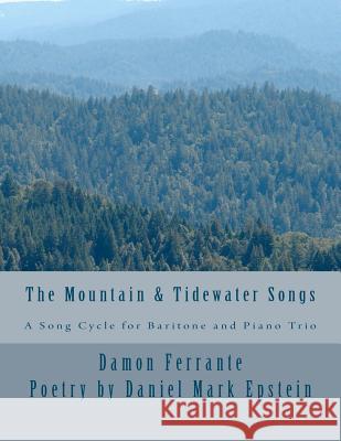 The Mountain & Tidewater Songs: A Song Cycle for Baritone and Piano Trio Damon Ferrante 9781468110975 Createspace