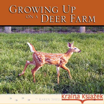 Growing Up on a Deer Farm Karen M. Shellhaas 9781468112757 Createspace