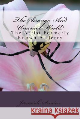 The Strange And Unusual World: The Artist Formerly Known As Jerry Semien, Jeremiah 9781468113945