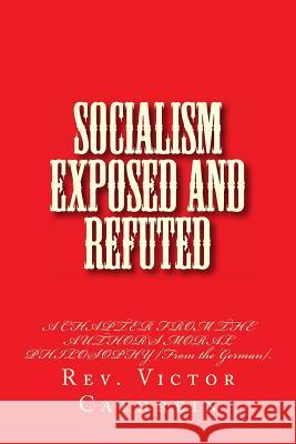 Socialism Exposed and Refuted: A CHAPTER FROM THE AUTHOR'S MORAL PHILOSOPHY [From the German]. Conway, Rev James 9781468114454