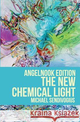 The New Chemical Light Michael Sendivogius 9781468115222