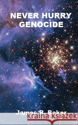 Never Hurry Genocide MR James R. Baker 9781468115628 Createspace