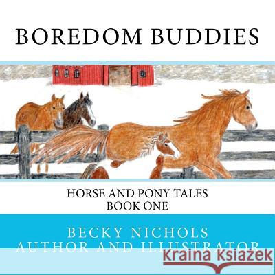 Boredom Buddies: Horse and Pony Tales Book One Becky Nichols Becky Nichols 9781468116427 Createspace