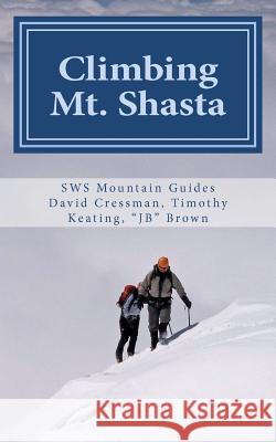 Climbing Mt. Shasta: Avalanche Gulch An Ascent Keating, Timothy S. 9781468116854