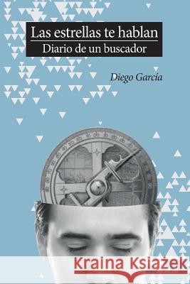 Las Estrellas te Hablan, Diario de un Buscador Escolar, Diego Garcia 9781468117646 Createspace Independent Publishing Platform