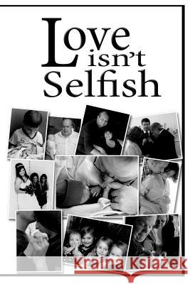 Love Isn't Selfish: Understanding God's Love through Human Relationships Kitchen, Keri 9781468118117 Createspace Independent Publishing Platform