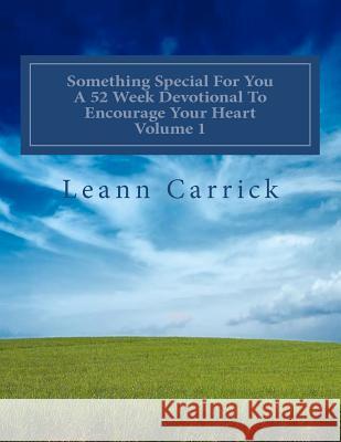 Something Special For You A 52 Week Devotional To Encourage your Heart Volume 1 Carrick, Leann 9781468119497 Createspace