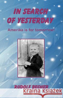 In Search of Yesterday Rudolf Becher 9781468119589 Createspace