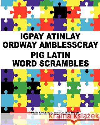 Igpay Atinlay Ordway Amblesscray: (Pig Latin Word Scrambles) Kivett, Carolyn 9781468120110 Createspace