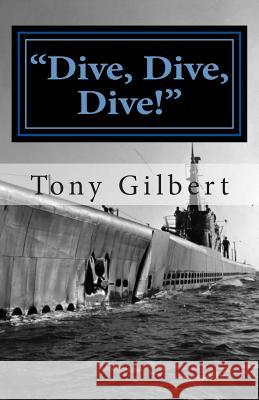 Dive, Dive, Dive!: the USS Cavalla in combat Gilbert, Tony Templar 9781468122701 Createspace