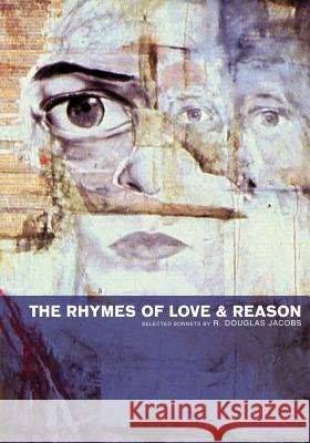 The Rhymes of Love and Reason: Selected Sonnets R. Douglas Jacobs 9781468123760 Createspace