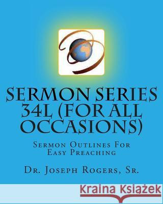 Sermon Series 34L (For All Occasions): Sermon Outlines For Easy Preaching Rogers, Sr. Joseph R. 9781468123777 Createspace