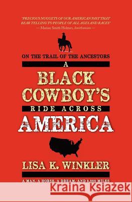 On the Trail of the Ancestors: A Black Cowboy's Ride Across America Lisa K. Winkler 9781468123920 Createspace