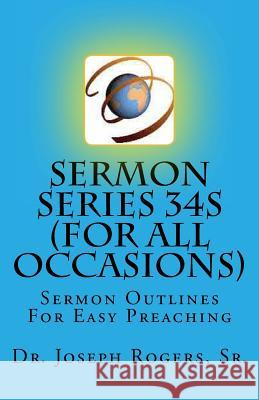 Sermon Series 34S (For All Occasions): Sermon Outlines For Easy Preaching Rogers, Sr. Joseph R. 9781468124422 Createspace