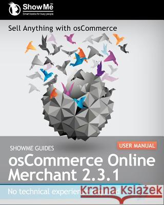 ShowMe Guides osCommerce Online Merchant 2.3.1 User Manual Watson, Kerry R. 9781468124538 Createspace