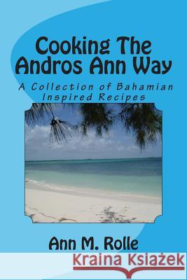 Cooking The Andros Ann Way Rolle, Ann M. 9781468126334 Createspace