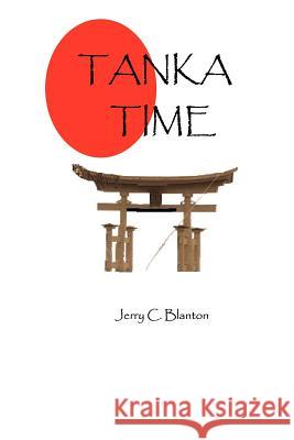 Tanka Time Jerry C. Blanton 9781468126976 Createspace