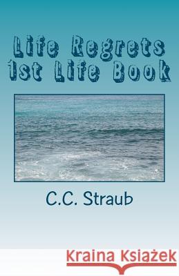 Life Regrets: The first book in the Life Series Straub, C. C. 9781468127034 Createspace