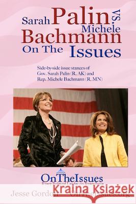 Michele Bachmann vs. Sarah Palin On The Issues: Side-by-side Issue Stances Gordon, Jesse 9781468127195 Createspace