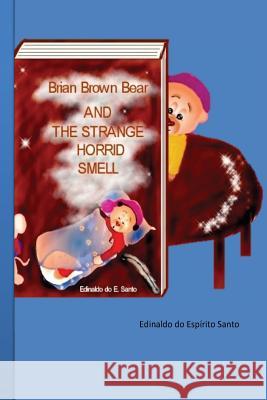 Brian Brown Bear and the Strange Horrid Smell Edinaldo do Espirito Santo, Edinaldo do Espirito Santo 9781468127478 CreateSpace