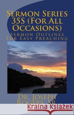 Sermon Series 35S (For All Occasions): Sermon Outlines For Easy Preaching Rogers, Sr. Joseph R. 9781468129212 Createspace