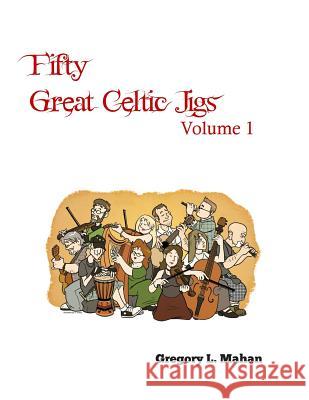 Fifty Great Celtic Jigs Gregory L. Mahan 9781468129991 Createspace