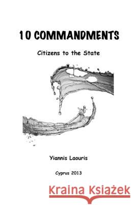 Ten Political Commandments: Citizens to the State Yiannis Laouris 9781468130218