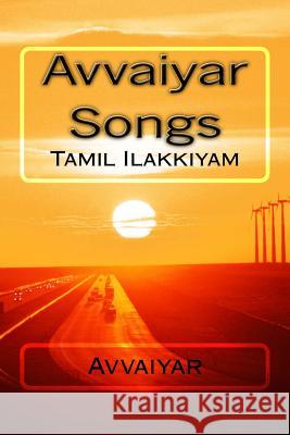 Avvaiyar Songs: Tamil Ilakkiyam Poet Avvaiyar Mrs S. Banumathi 9781468131079 Createspace