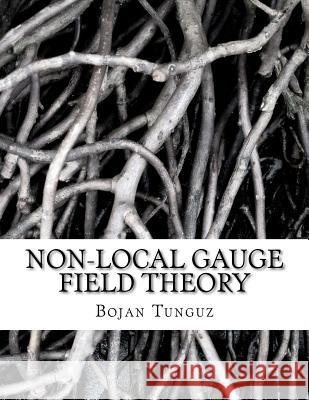 Non-local Gauge Field Theory Tunguz, Bojan 9781468131406