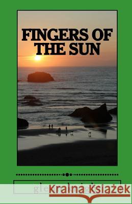 fingers of the sun: a fantasy Knight, Glenn 9781468132083 Createspace