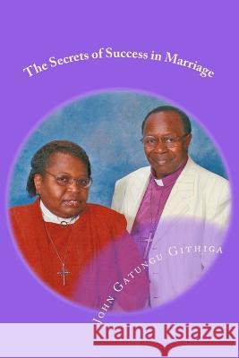 The Secrets of Success in Marriage: No subtitle Githiga, John Gatungu 9781468132649 Createspace Independent Publishing Platform